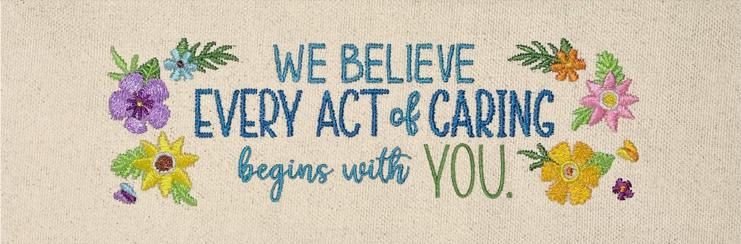 We believe every act of caring begins with you.